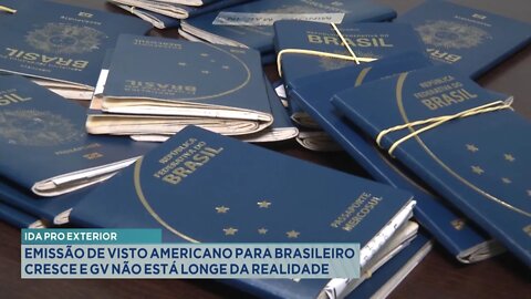 Ida Pro Exterior: Emissão de Visto Americano para Brasileiro cresce e GV não está longe da realidade