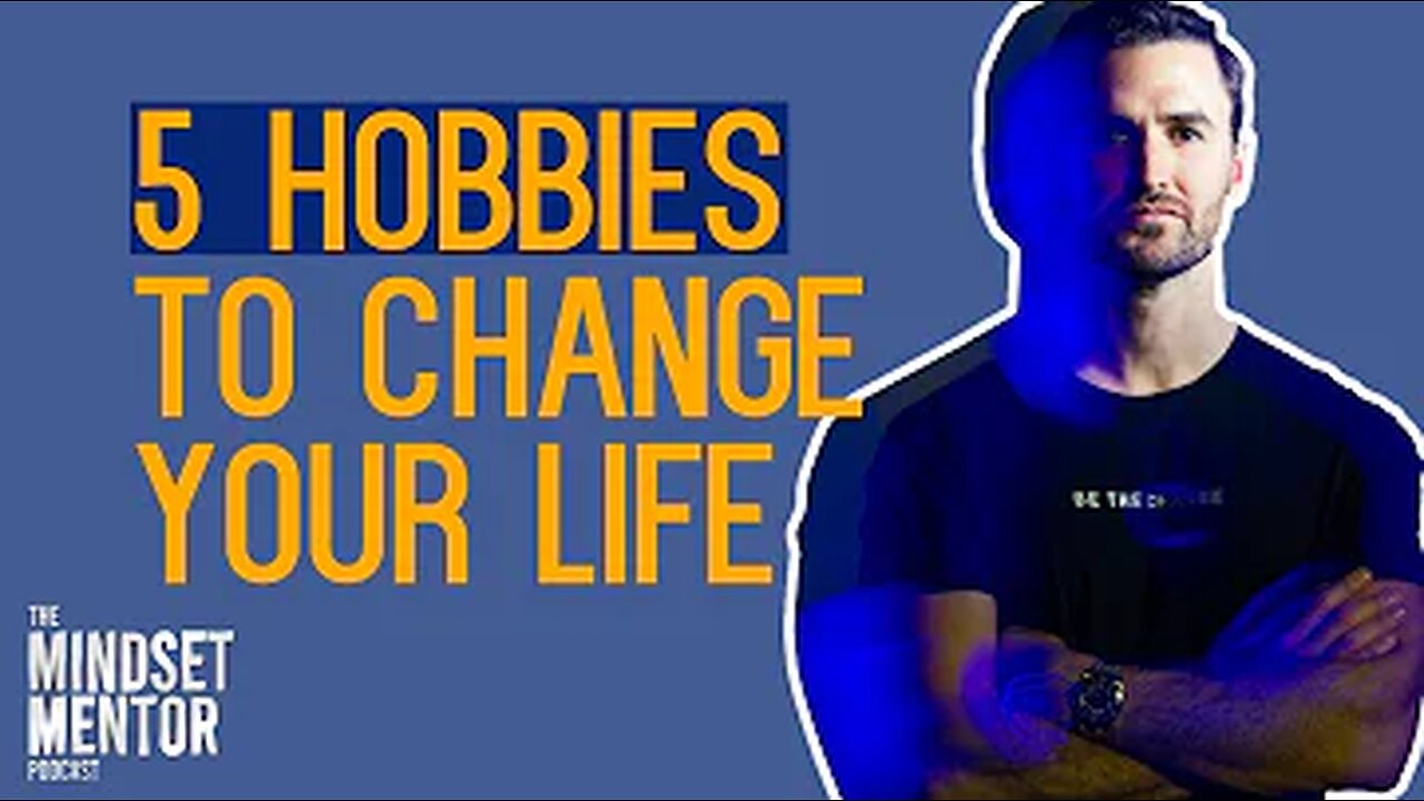 5 Hobbies To Change Your Life | The Mindset Mentor Podcast