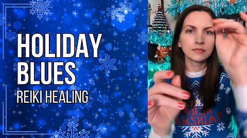 Holiday Blues | Reiki Healing