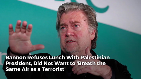 Bannon Refuses Lunch With Palestinian President, Did Not Want to 'Breath the Same Air as a Terrorist'