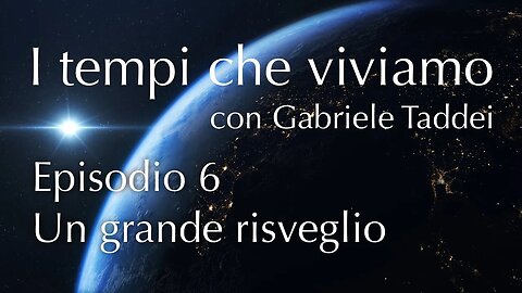 6. Un grande risveglio - I tempi che viviamo