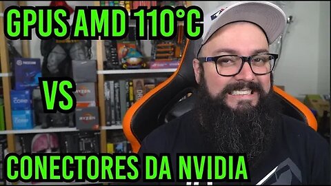 GPUS AMD 110°C VS Conectores Nvidia !