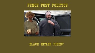 Fence Post Politics: Black Hitler Rises