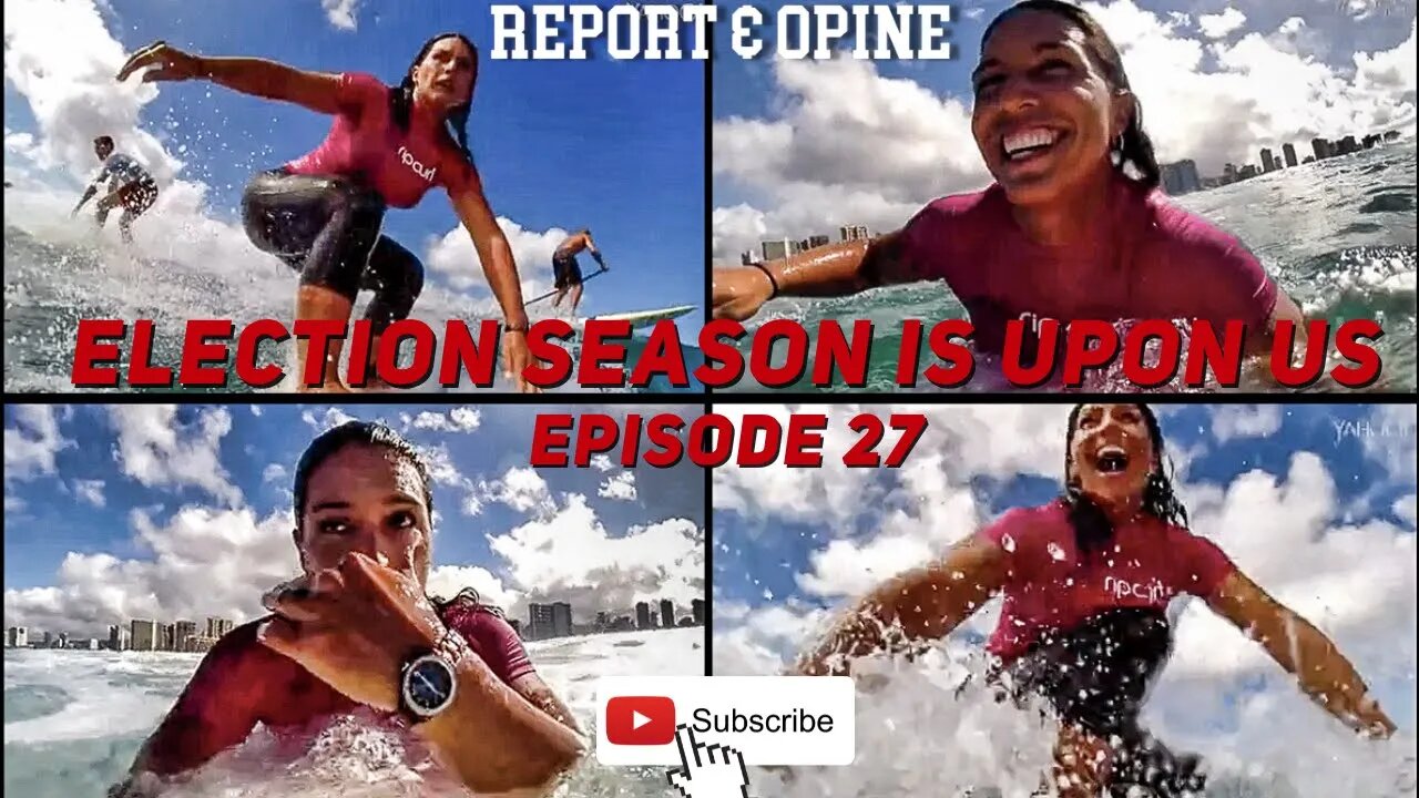 Election Season Is Upon Us | Report & Opine Ep27