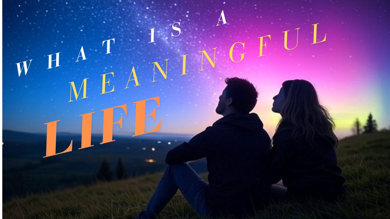 What is a Meaningful Life?!?!