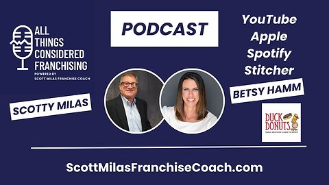 Scotty Milas' All Things Considered Franchising Podcast with Betsy Hamm, CEO of Duck Donuts