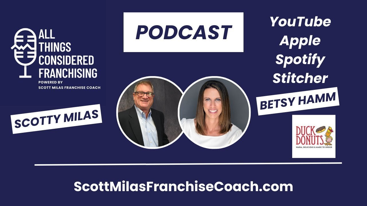 Scotty Milas' All Things Considered Franchising Podcast with Betsy Hamm, CEO of Duck Donuts