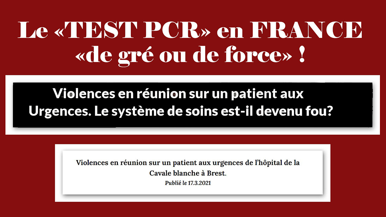 COVID / Le "Test PCR de gré ou de force".Et ça se passe en FRANCE aux "Urgences"! (Hd 720)