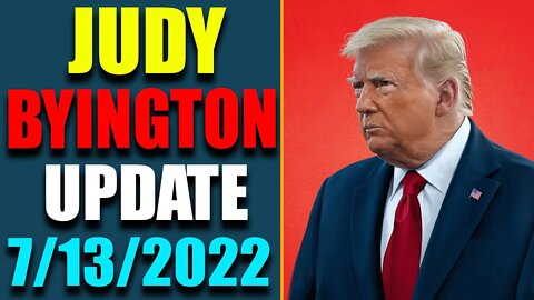 JUDY BYINGTON INTEL: RESTORED REPUBLIC VIA A GCR HUGE UPDATE AS OF JULY 13, 2022 - TRUMP NEWS