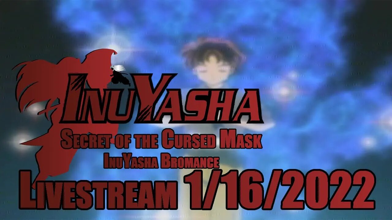 InuYasha Bromance // InuYasha: Secret of the Cursed Mask // LIVESTREAM // 01/16/2022