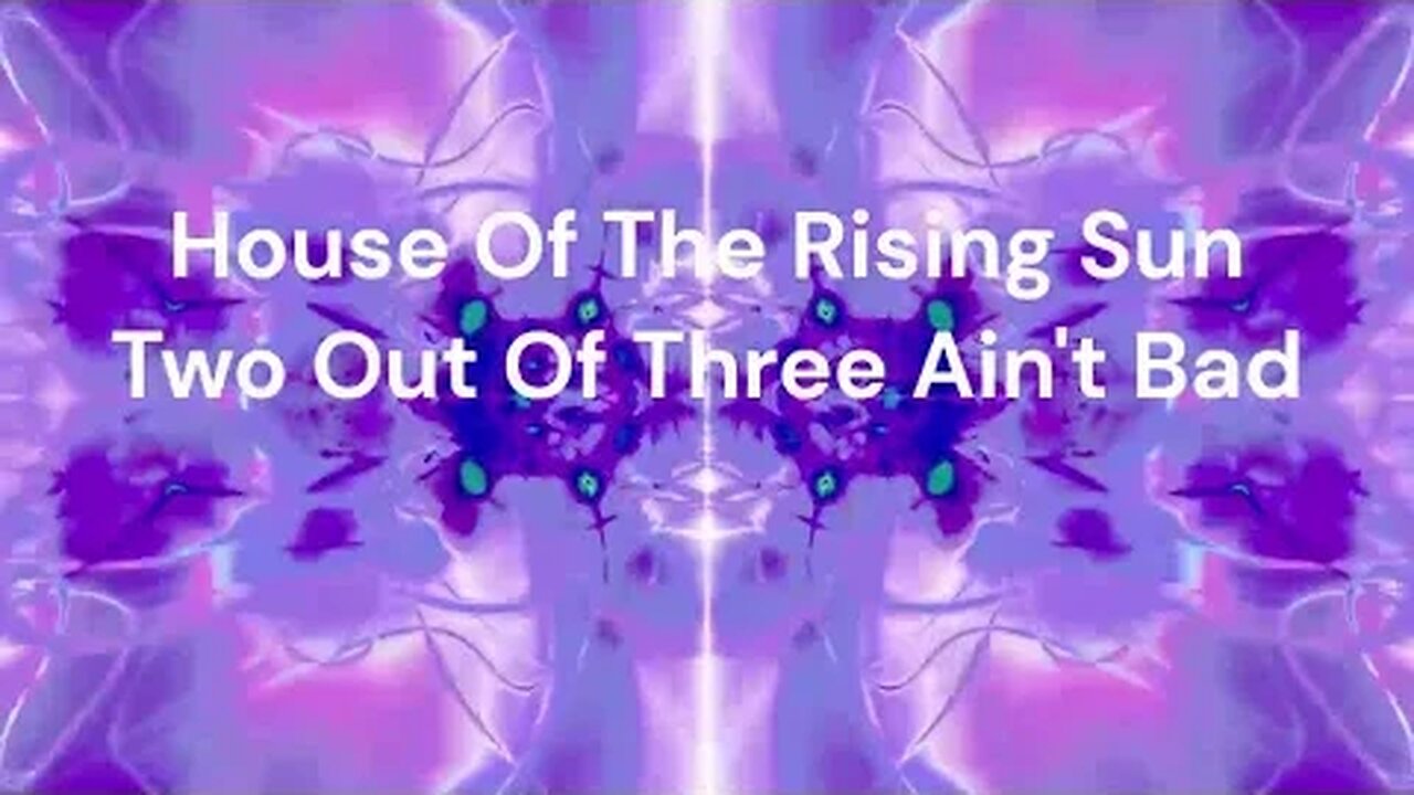 HOUSE OF THE RISING SUN/2 OUT OF 3 AIN'T BAD Chords & Lyrics