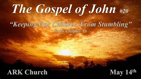 John #20 “Keeping Our Children From Stumbling” | 05-14-23 Sunday 10:45AM | ARK Live