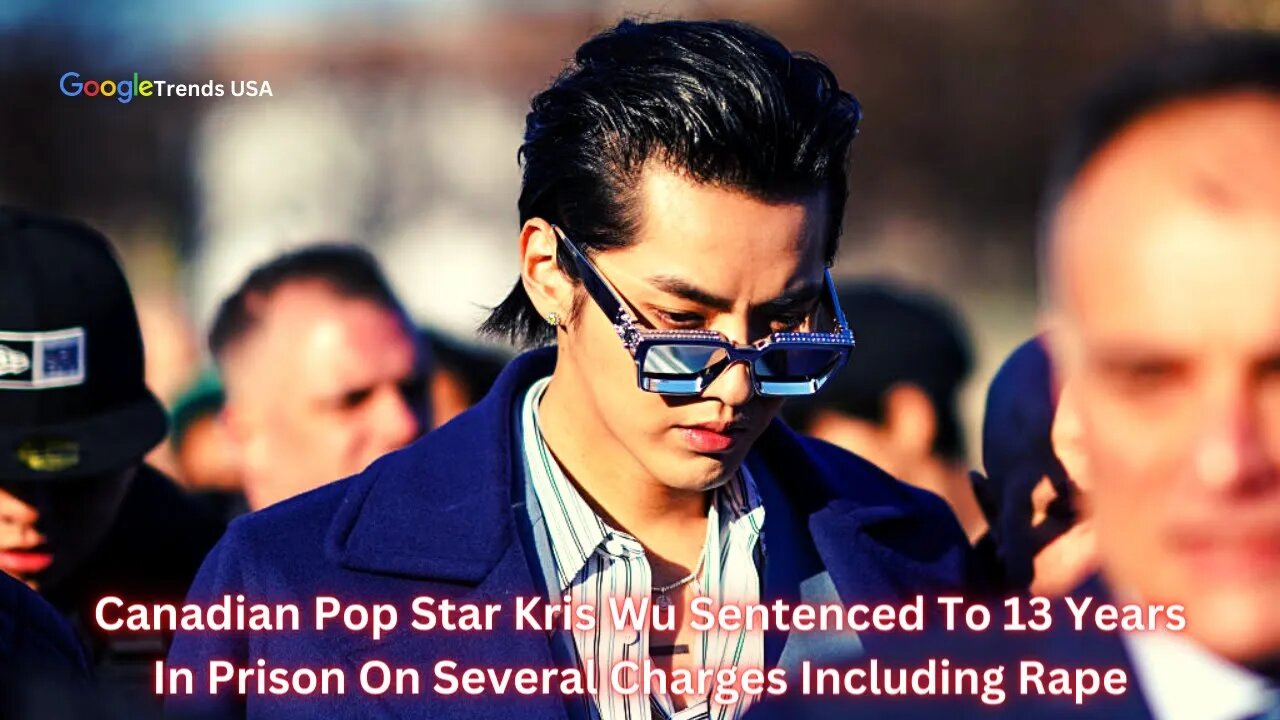 China Sentences Canadian Pop Star Kris Wu To Prison For Rape