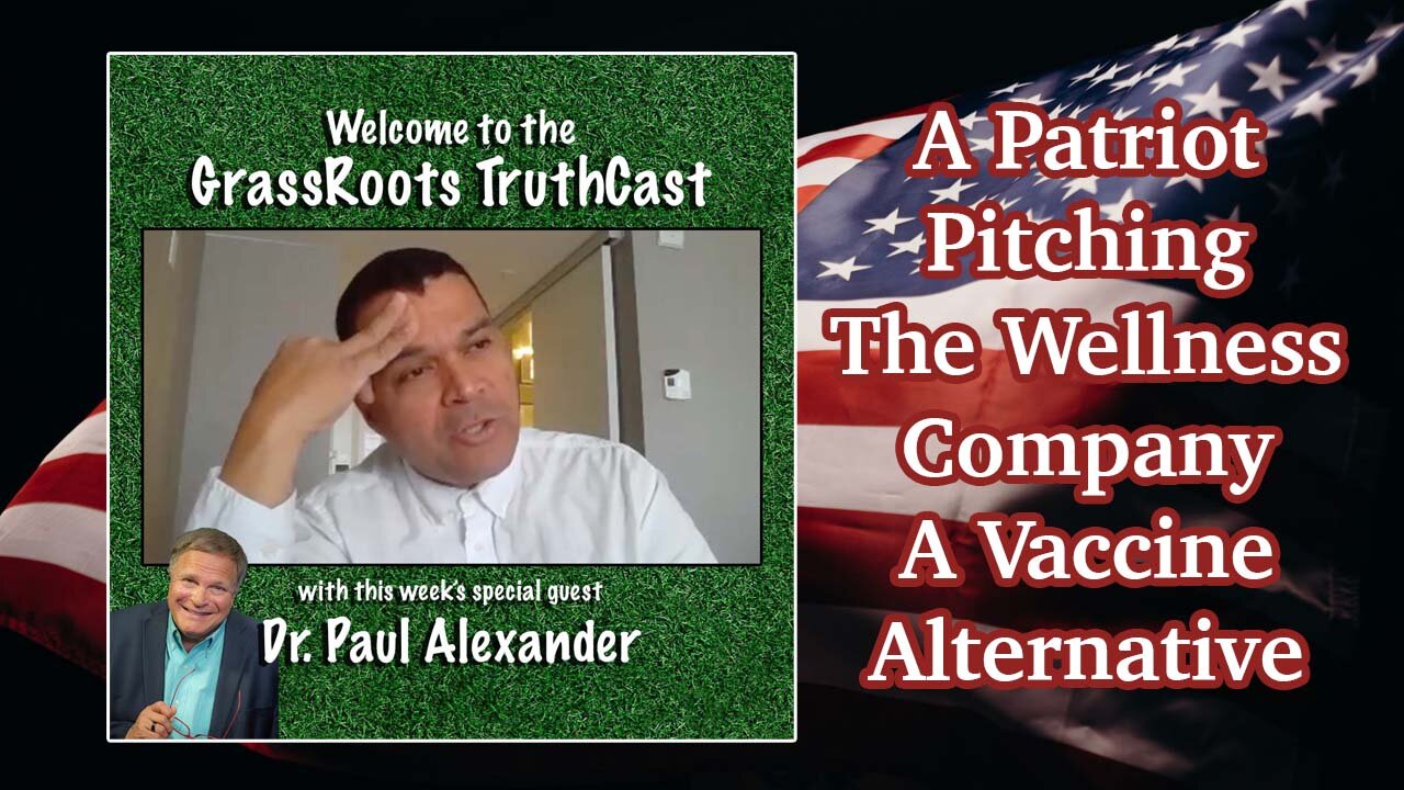 Dr Paul Alexander ~ A Patriot Pitching The Wellness Company ~ A Vaccine Alternative