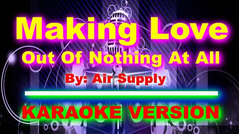 Making Love Out Of Nothing At All By Air Supply [ KARAOKE VERSION ]