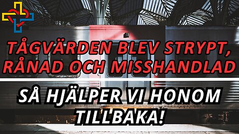 Så hjälper Frihetsnytt tågvärden som blev misshandlad, strypt och rånad!