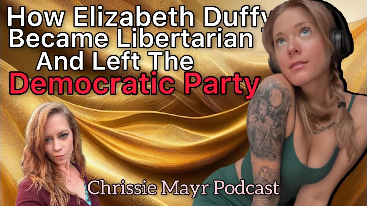 How Elizabeth Duffy Left the Democratic Party and Became Libertarian! Chrissie Mayr Podcast