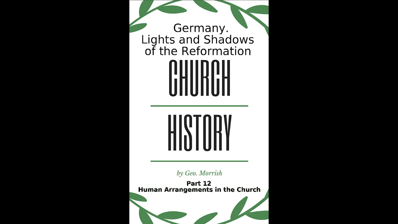 Church History, Lights and Shadows of the Reformation, Germany, Part 12, Human church Arrangements