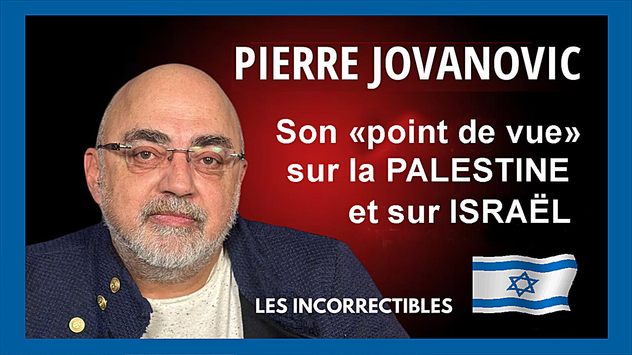 Pierre JOVANOVIC. A propos de la Palestine (Hd 1080) Voir autre lien au descriptif