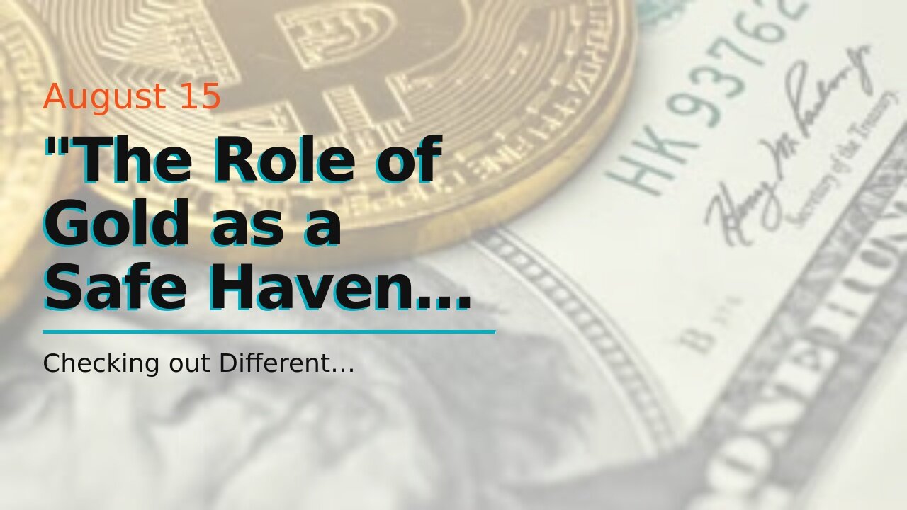 "The Role of Gold as a Safe Haven Investment during Uncertain Times" Can Be Fun For Everyone