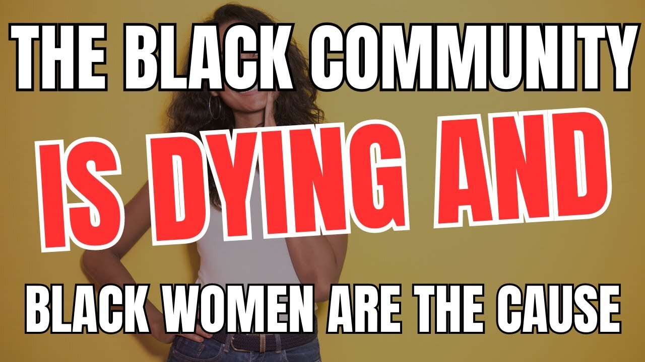 The Black Community is Dying and Black Women are The Cause