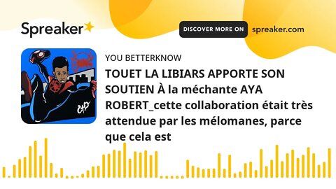 TOUET LA LIBIARS APPORTE SON SOUTIEN À la méchante AYA ROBERT_cette collaboration était très attendu