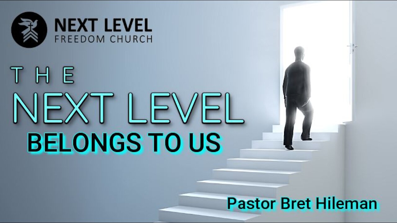 Pastor Bret Hileman - "The Next Level Belongs to Us" (5/23/21)