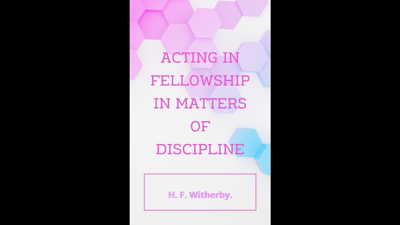 Acting in Fellowship in Matters of Discipline by H. F. Witherby.