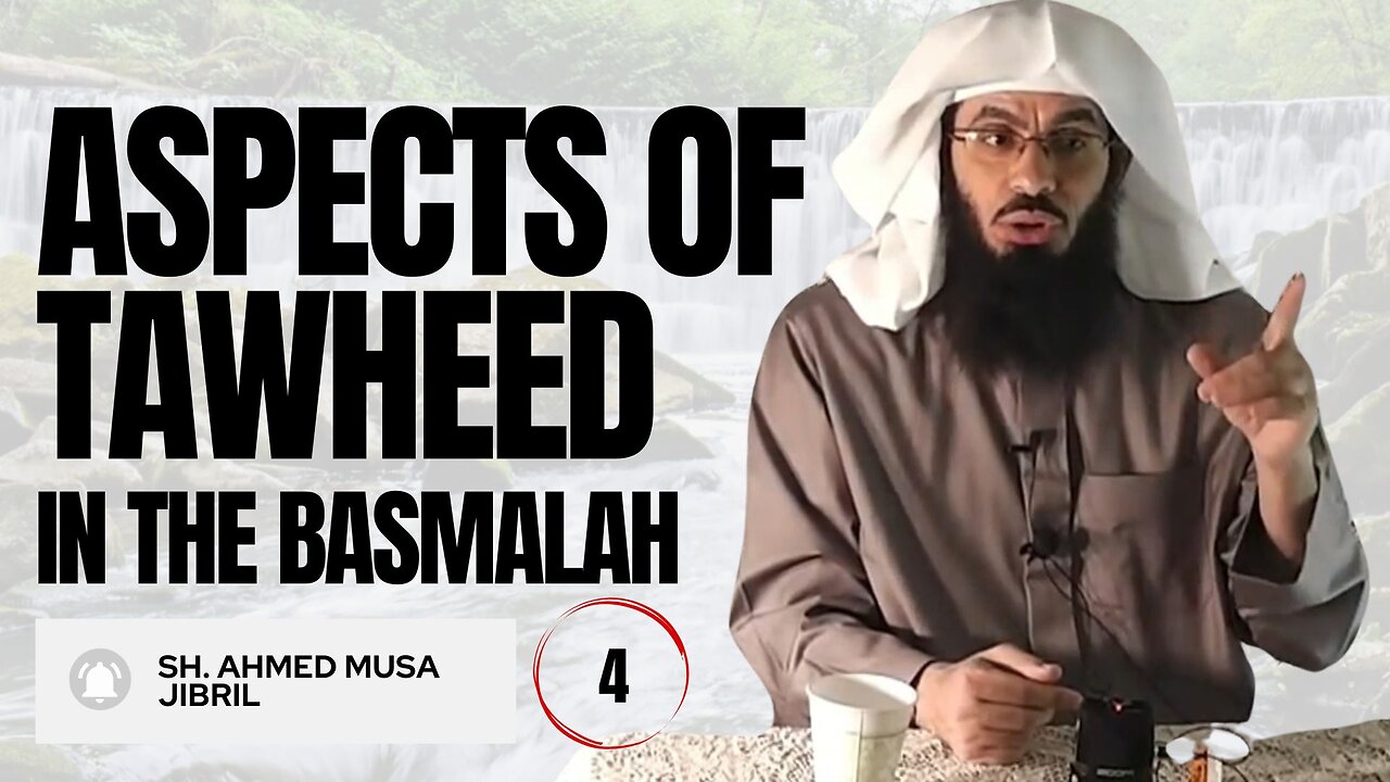 Aspects Of Tawheed In The Basmalah | Shaykh Ahmad Musa Jibril (حفظه الله)