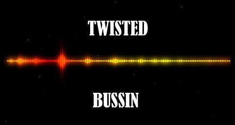 TWISTED - BUSSIN