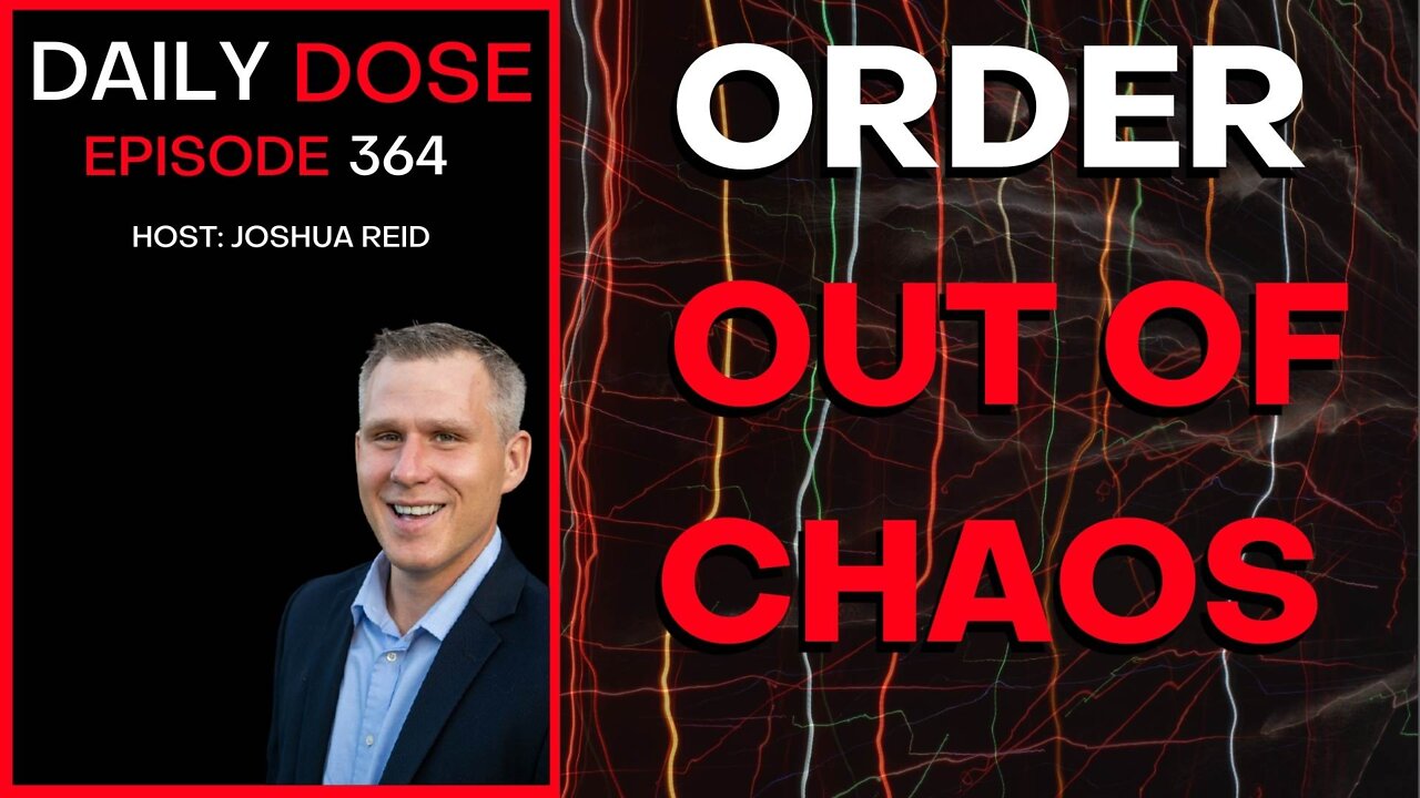 Ep. 364 | Order Out of Chaos | The Daily Dose