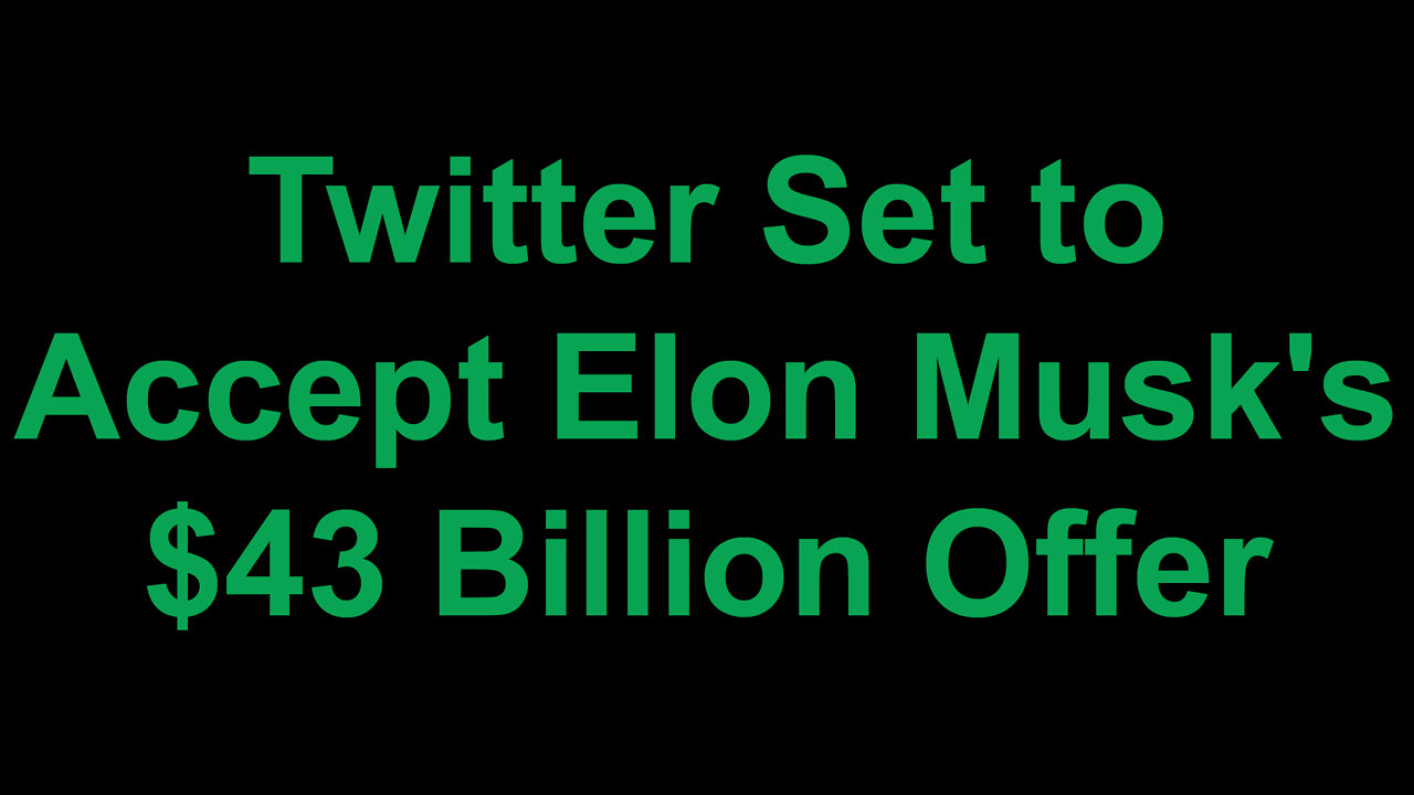 Twitter Set To Accept Elon Musk's Original $43 Billion Dollar Offer