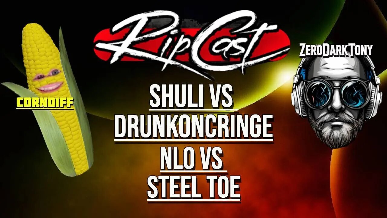 Ripcast- Shuli vs DrinkOnCringe, NLO vs SteelToe and Gooch