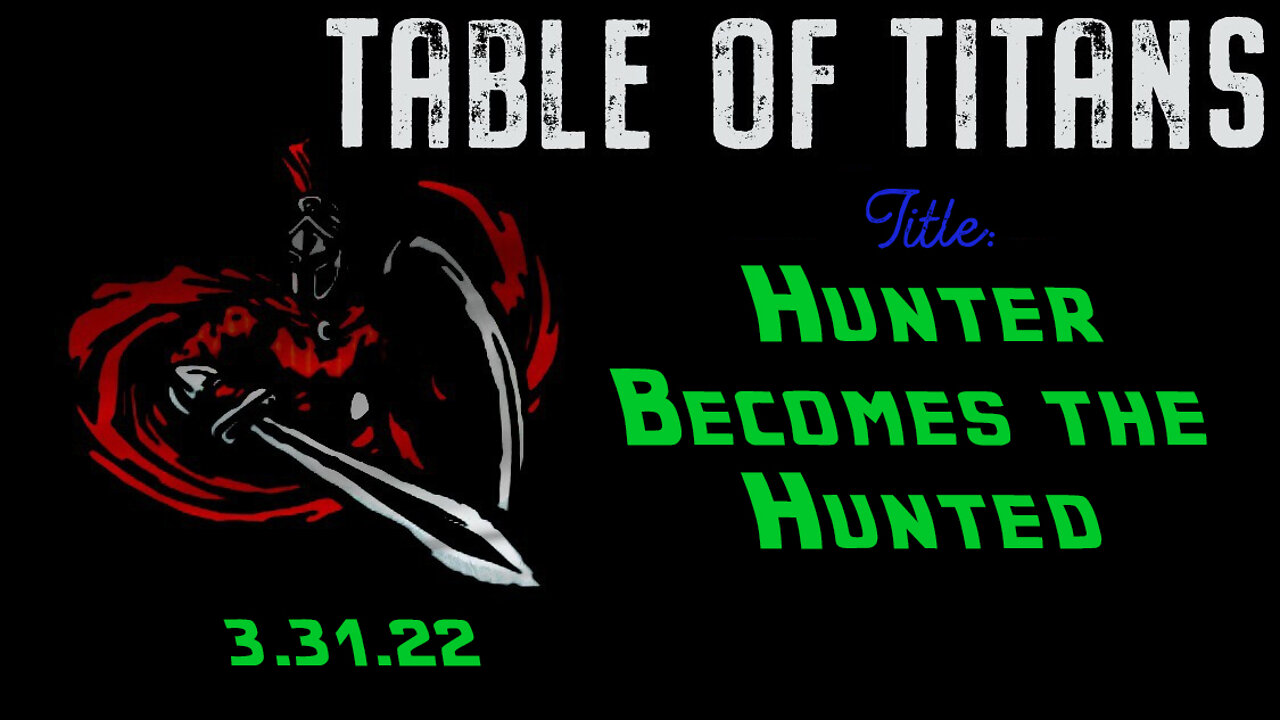 🔴3.31.22 - Table of Titans - Hunter Becomes the Hunted🔴