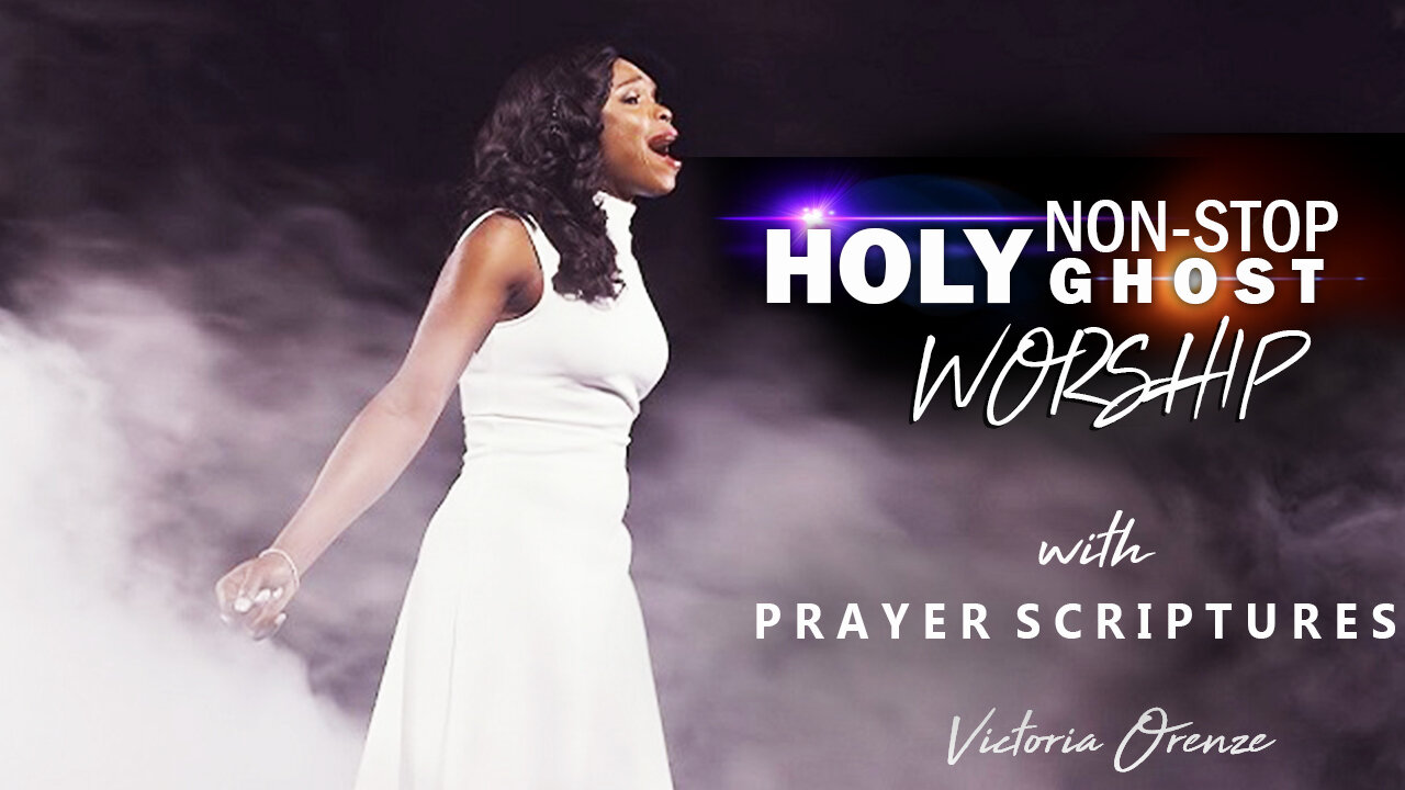 Best Worship for break through, Holy Ghost Chants with Scripture | Victoria Orenze