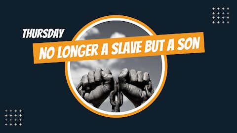 No Longer a Slave But a Son- Thursday
