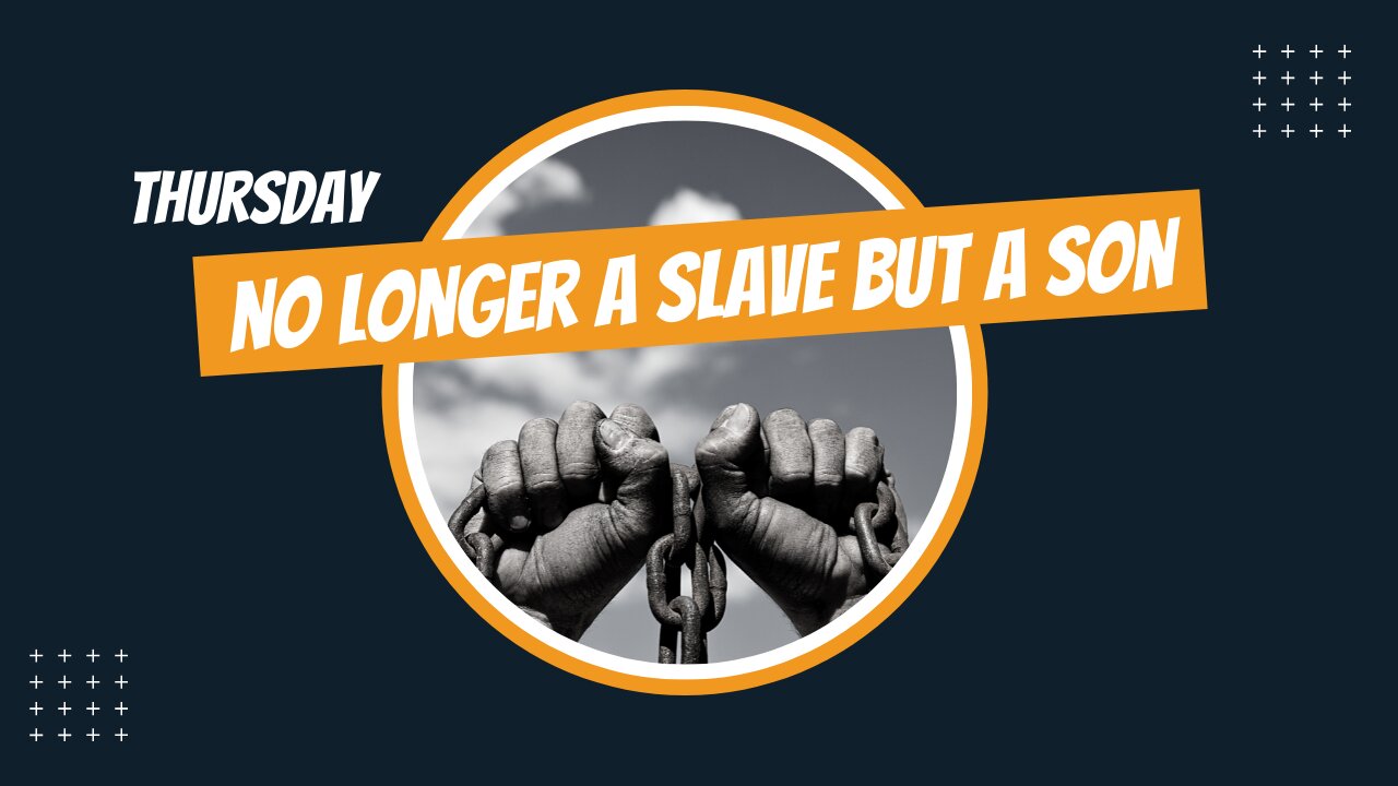 No Longer a Slave But a Son- Thursday