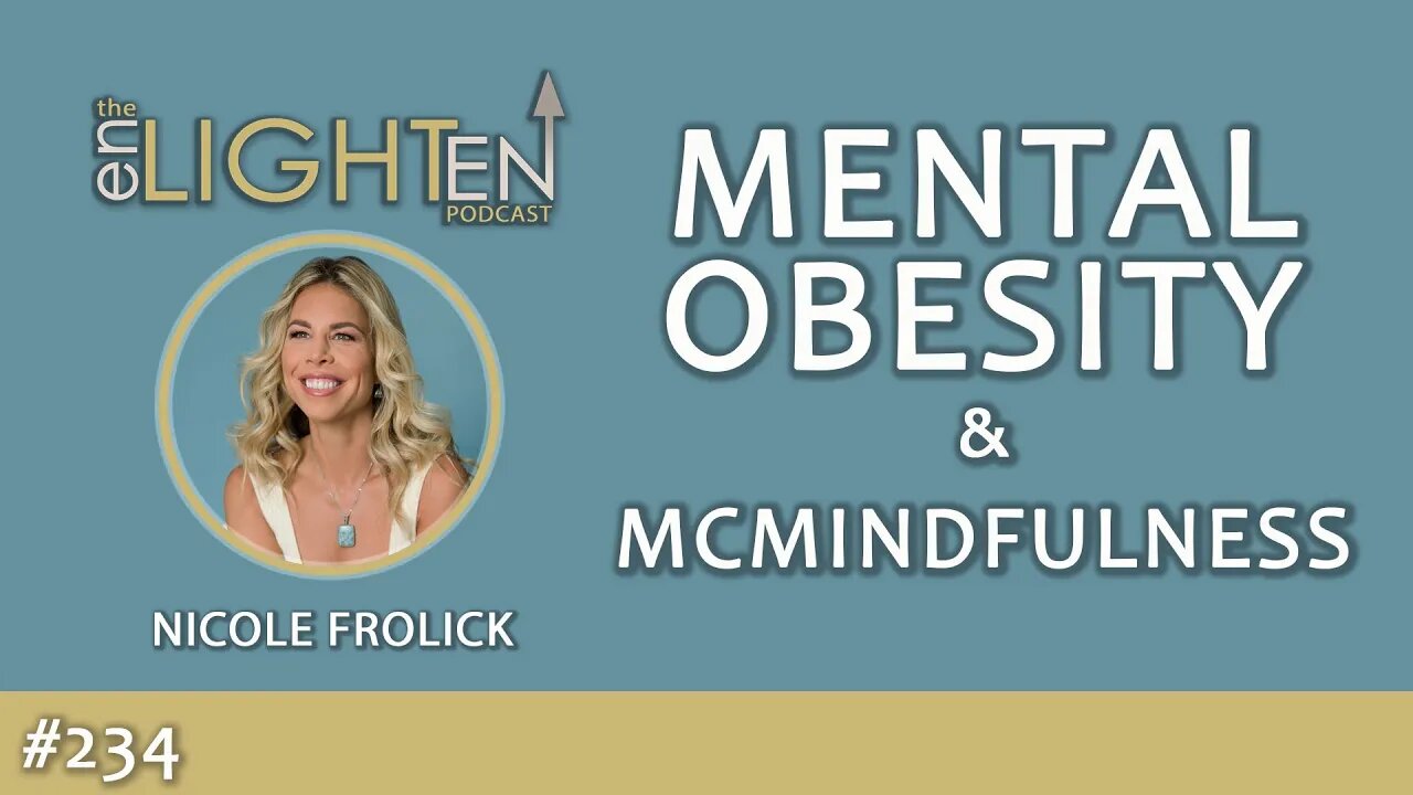 234: Mental Obesity & McMindfulness | The Enlighten Up Podcast