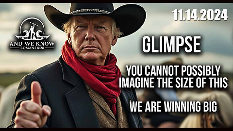 And We Know 11.14.2023- Trump Win! We Can't Imagine The Size Of What Is Coming