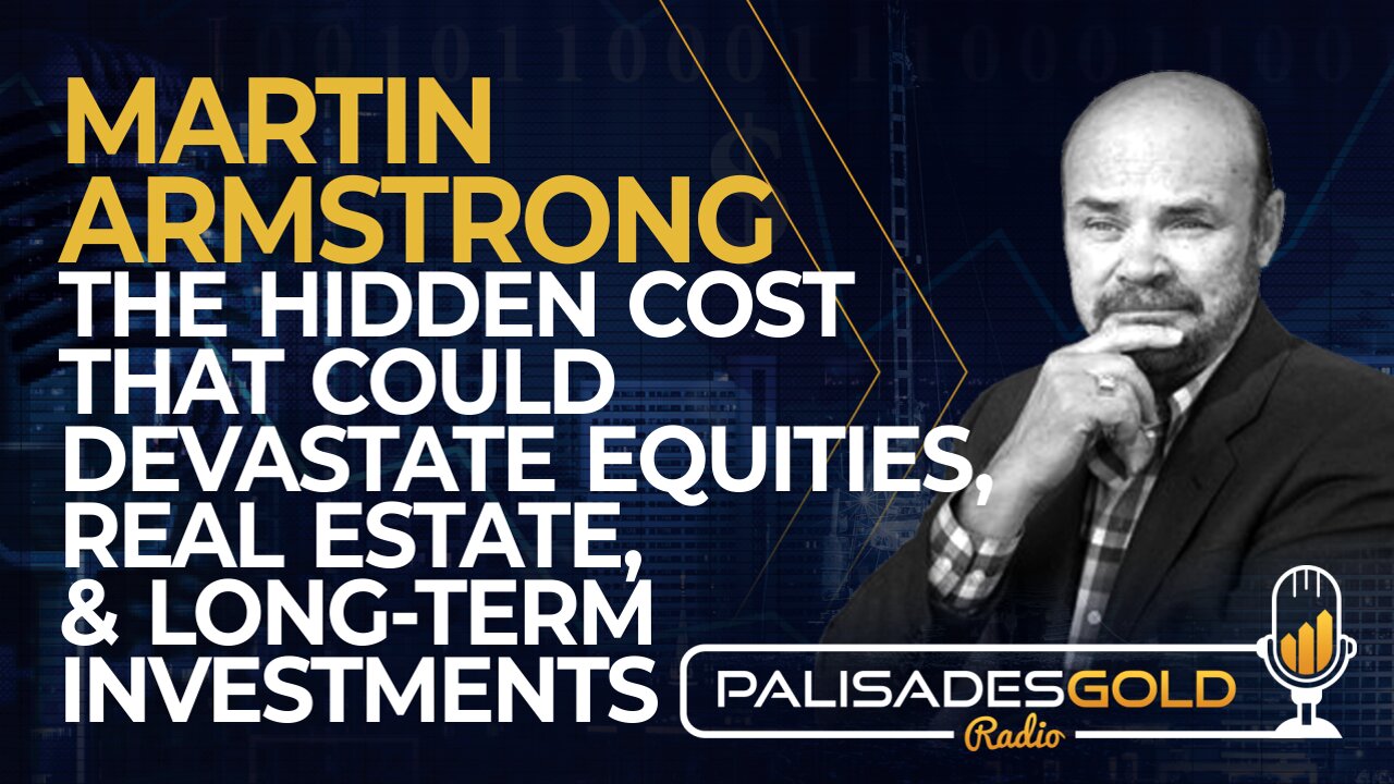 Martin Armstrong: The Hidden Cost That Could Devastate Equities, Real Estate & Long-Term Investments