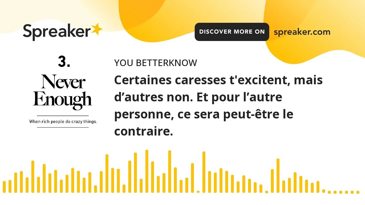 Certaines caresses t'excitent, mais d’autres non. Et pour l’autre personne, ce sera peut-être le con