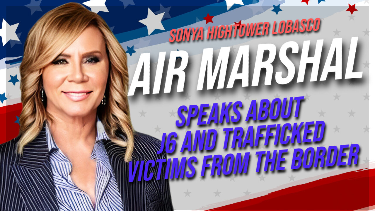 Air marshal speaks about J6 and trafficked victims (Interview with Sonya LaBosco 03/01/2024)