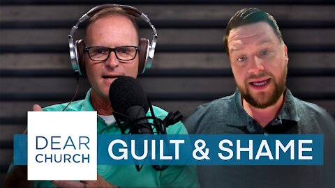 “Guilt & Shame” | Dear Church Ep. #129