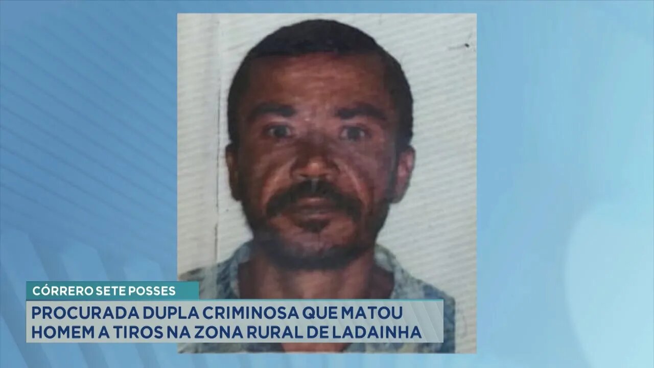 Córrego Sete Posses: Procurada dupla criminosa que matou Homem a tiros na Zona Rural de Ladainha.