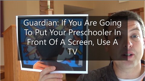 Guardian: If You Are Going To Put Your Preschooler In Front Of A Screen, Use A TV