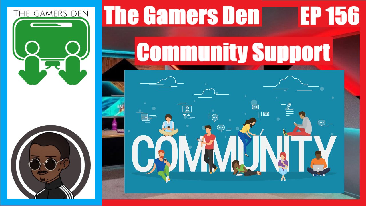 The Gamers Den EP 156 - Community Support