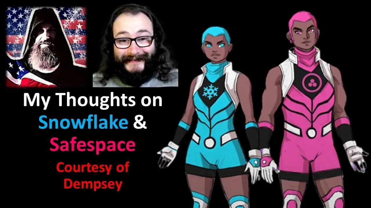 My Thoughts on Snowflake & Safespace (Courtesy of Dempsey)
