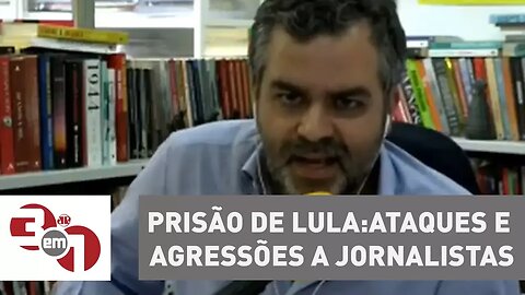 Prisão de Lula é marcada por ataques e agressões a jornalistas