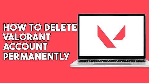 How To Delete Valorant Account Permanently