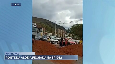 Manhuaçu: Ponte da Aldeia fechada na BR-262.
